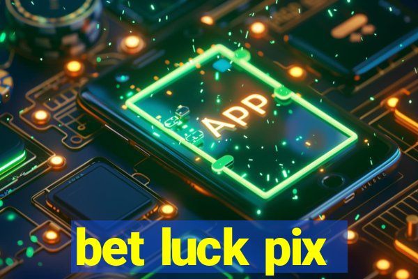 bet luck pix